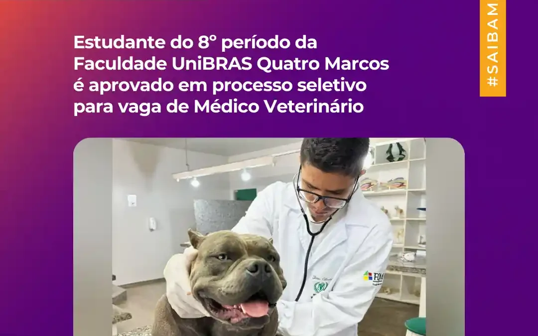 Estudante do 8º período da Faculdade UniBRAS Quatro Marcos é aprovado em processo seletivo para vaga de Médico Veterinário